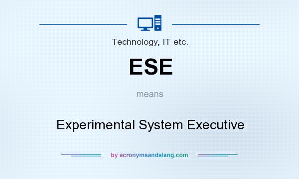 What does ESE mean? It stands for Experimental System Executive