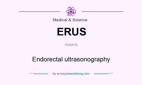 What does ERUS mean? It stands for Endorectal ultrasonography