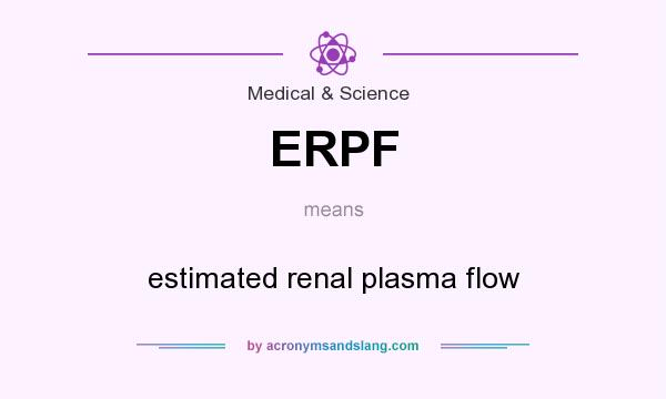 What does ERPF mean? It stands for estimated renal plasma flow