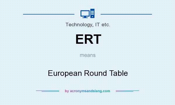 What does ERT mean? It stands for European Round Table