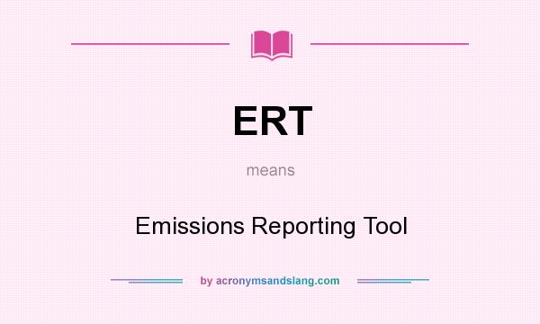 What does ERT mean? It stands for Emissions Reporting Tool