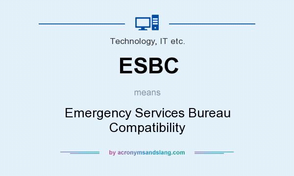 What does ESBC mean? It stands for Emergency Services Bureau Compatibility