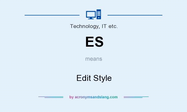 What does ES mean? It stands for Edit Style