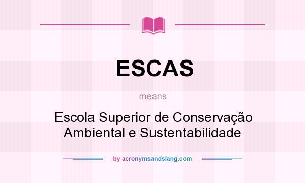 What does ESCAS mean? It stands for Escola Superior de Conservação Ambiental e Sustentabilidade