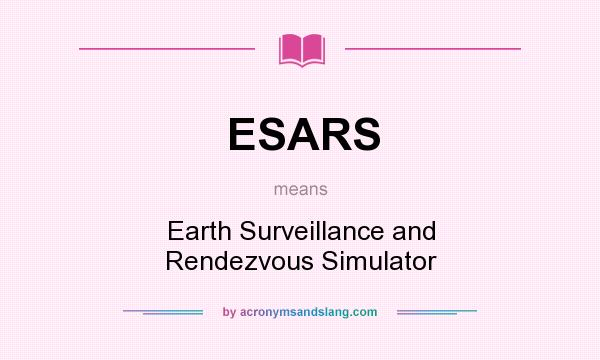 What does ESARS mean? It stands for Earth Surveillance and Rendezvous Simulator