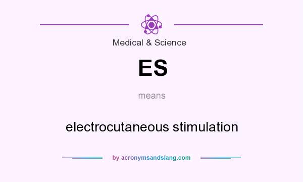 What does ES mean? It stands for electrocutaneous stimulation