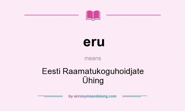 What does eru mean? It stands for Eesti Raamatukoguhoidjate Ühing