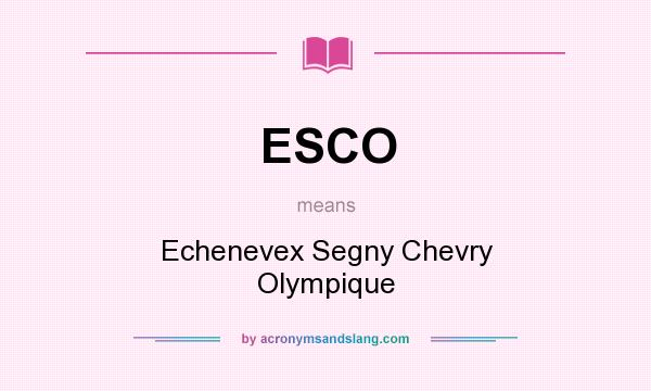What does ESCO mean? It stands for Echenevex Segny Chevry Olympique
