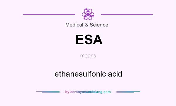 What does ESA mean? It stands for ethanesulfonic acid