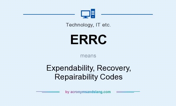 What does ERRC mean? It stands for Expendability, Recovery, Repairability Codes