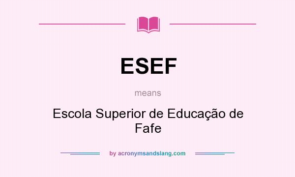 What does ESEF mean? It stands for Escola Superior de Educação de Fafe