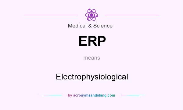 What does ERP mean? It stands for Electrophysiological