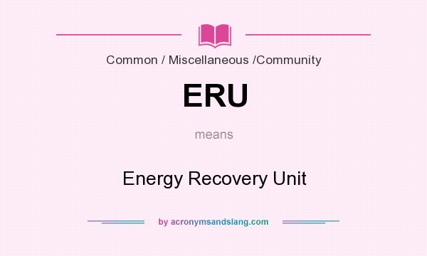 What does ERU mean? It stands for Energy Recovery Unit
