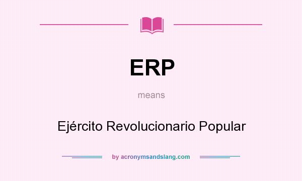 What does ERP mean? It stands for Ejército Revolucionario Popular