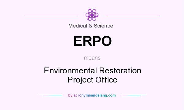What does ERPO mean? It stands for Environmental Restoration Project Office