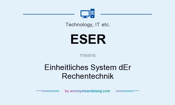 What does ESER mean? It stands for Einheitliches System dEr Rechentechnik