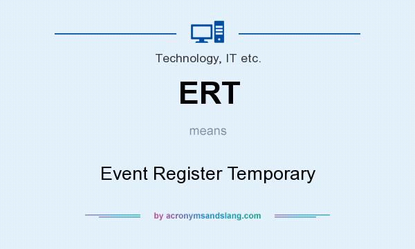 What does ERT mean? It stands for Event Register Temporary