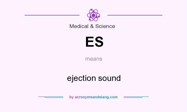 What does ES mean? It stands for ejection sound