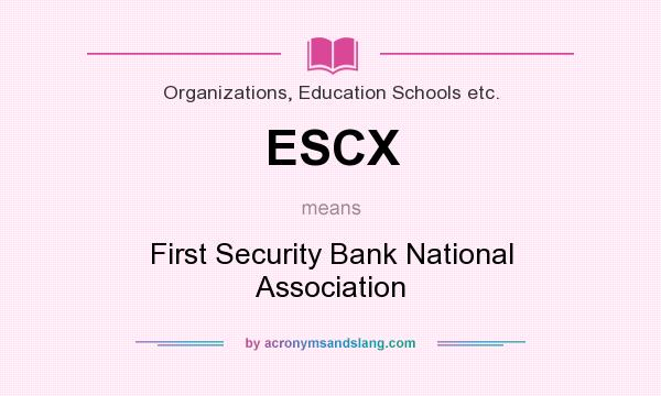 What does ESCX mean? It stands for First Security Bank National Association