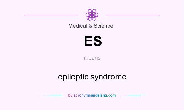 What does ES mean? It stands for epileptic syndrome