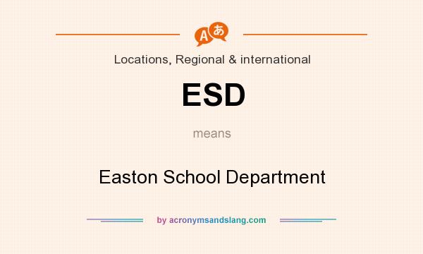 What does ESD mean? It stands for Easton School Department