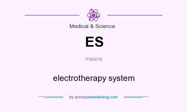 What does ES mean? It stands for electrotherapy system