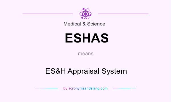 What does ESHAS mean? It stands for ES&H Appraisal System