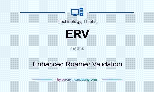 What does ERV mean? It stands for Enhanced Roamer Validation