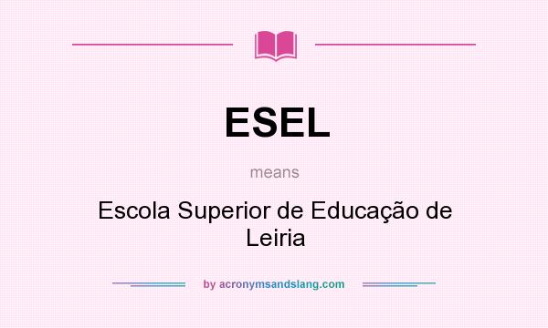 What does ESEL mean? It stands for Escola Superior de Educação de Leiria
