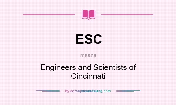 What does ESC mean? It stands for Engineers and Scientists of Cincinnati