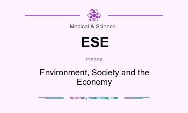 What does ESE mean? It stands for Environment, Society and the Economy