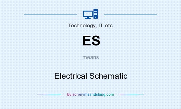 What does ES mean? It stands for Electrical Schematic