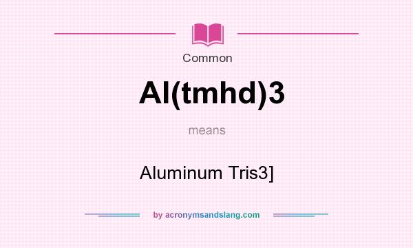 What does Al(tmhd)3 mean? It stands for Aluminum Tris3]