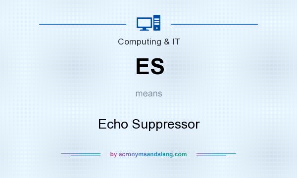 What does ES mean? It stands for Echo Suppressor