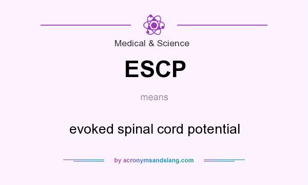 What does ESCP mean? It stands for evoked spinal cord potential