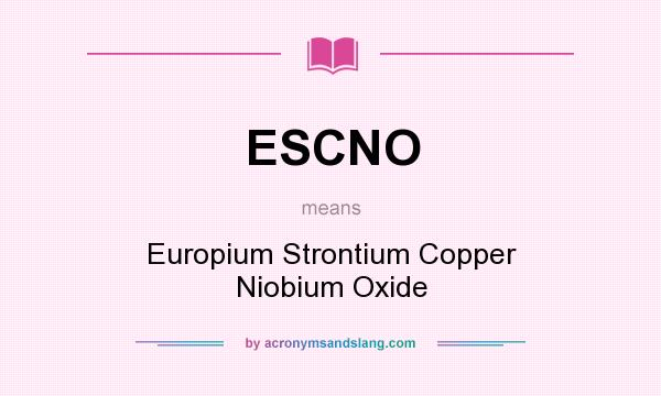 What does ESCNO mean? It stands for Europium Strontium Copper Niobium Oxide