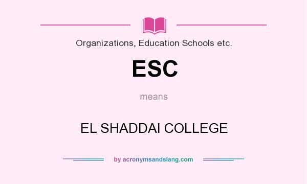 What does ESC mean? It stands for EL SHADDAI COLLEGE