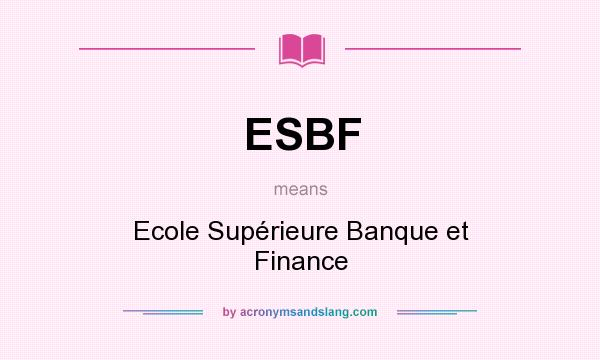 What does ESBF mean? It stands for Ecole Supérieure Banque et Finance