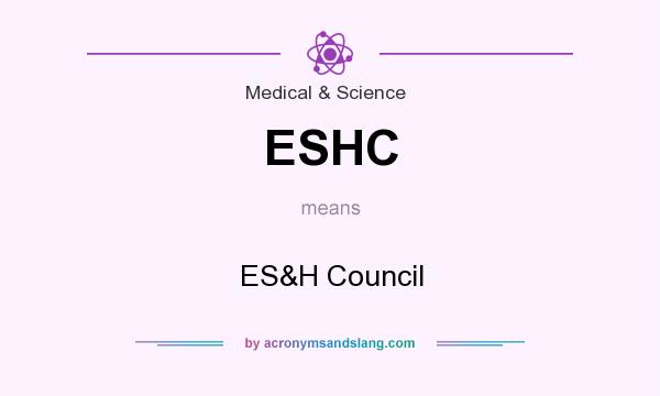 What does ESHC mean? It stands for ES&H Council