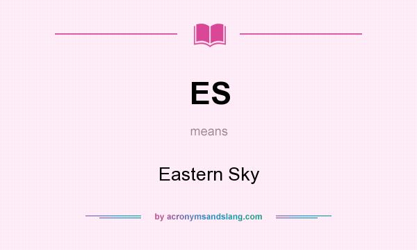 What does ES mean? It stands for Eastern Sky