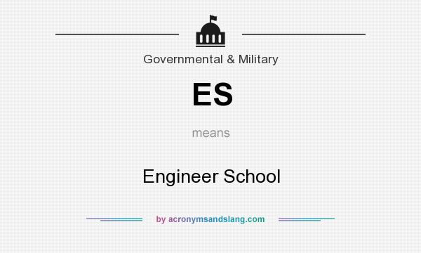 What does ES mean? It stands for Engineer School