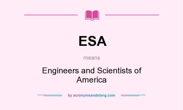What does ESA mean? It stands for Engineers and Scientists of America
