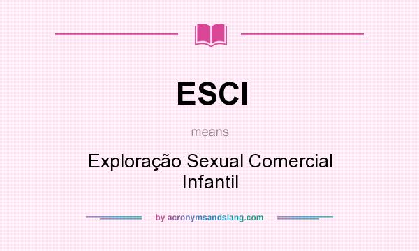 What does ESCI mean? It stands for Exploração Sexual Comercial Infantil