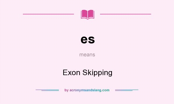 What does es mean? It stands for Exon Skipping