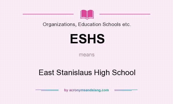 What does ESHS mean? It stands for East Stanislaus High School
