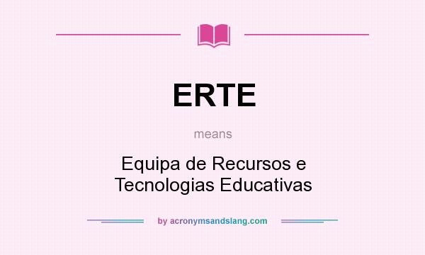 What does ERTE mean? It stands for Equipa de Recursos e Tecnologias Educativas
