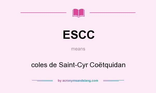 What does ESCC mean? It stands for coles de Saint-Cyr Coëtquidan