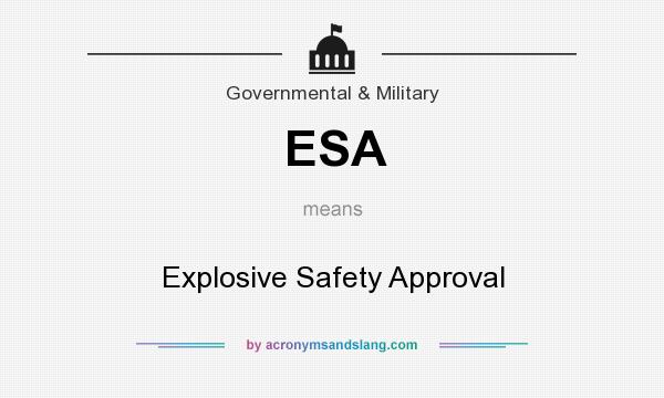What does ESA mean? It stands for Explosive Safety Approval