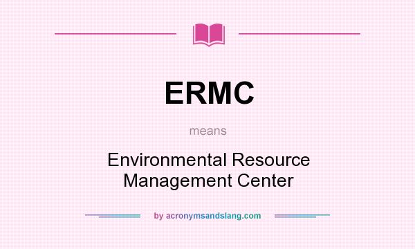 What does ERMC mean? It stands for Environmental Resource Management Center