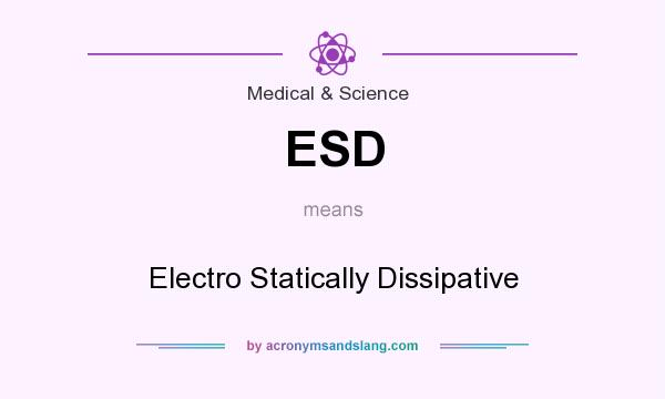 What does ESD mean? It stands for Electro Statically Dissipative